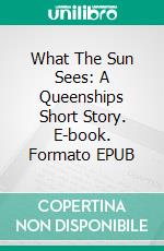 What The Sun Sees: A Queenships Short Story. E-book. Formato EPUB ebook di Tami Veldura