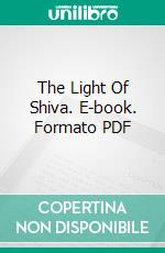 The Light Of Shiva. E-book. Formato PDF ebook