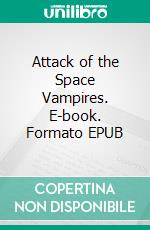 Attack of the Space Vampires. E-book. Formato EPUB ebook