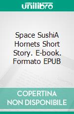 Space SushiA Hornets Short Story. E-book. Formato EPUB ebook di Tami Veldura