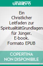 Ein Christlicher Leitfaden zur SpiritualitätGrundlagen für Jünger. E-book. Formato EPUB ebook di Stephen W. Hiemstra