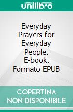 Everyday Prayers for Everyday People. E-book. Formato EPUB ebook di Stephen W. Hiemstra