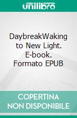 DaybreakWaking to New Light. E-book. Formato EPUB ebook