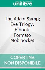 The Adam & Eve Trilogy. E-book. Formato Mobipocket ebook di Paul Preston