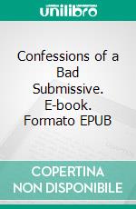 Confessions of a Bad Submissive. E-book. Formato EPUB ebook di Summer Sterling