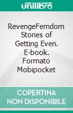 RevengeFemdom Stories of Getting Even. E-book. Formato Mobipocket ebook