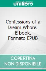 Confessions of a Dream Whore. E-book. Formato EPUB ebook di Raven Wildwood