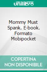 Mommy Must Spank. E-book. Formato Mobipocket ebook di Imelda Stark