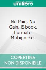 No Pain, No Gain. E-book. Formato Mobipocket ebook di Summer Sterling