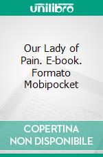 Our Lady of Pain. E-book. Formato Mobipocket ebook di Victoria Morris