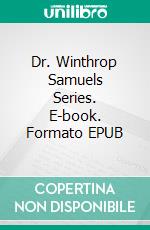 Dr. Winthrop Samuels Series. E-book. Formato EPUB ebook di Chris Bellows