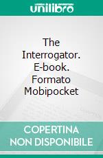 The Interrogator. E-book. Formato Mobipocket