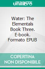 Water: The Elementals Book Three. E-book. Formato EPUB ebook