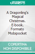 A Dragonling's Magical Christmas. E-book. Formato EPUB ebook