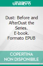 Dust: Before and AfterDust the Series. E-book. Formato EPUB ebook