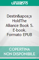 Destin's HoldThe Alliance Book 5. E-book. Formato Mobipocket ebook di S.E. Smith