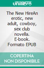 The New HireAn erotic, new adult, cowboy, sex club novella. E-book. Formato EPUB ebook