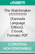 The Watchmaker ??????????? (Kannada Language Edition). E-book. Formato PDF ebook di Anna Erishkigal