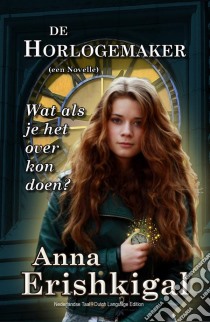 De Horlogemaker: een novelle(Nederlandse taal - Dutch edition). E-book. Formato Mobipocket ebook di Anna Erishkigal