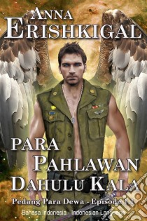 Para Pahlawan Dahulu Kala (Bahasa Indonesia)Episode 1x01 (prekuel) (Indonesian Edition). E-book. Formato EPUB ebook di Anna Erishkigal