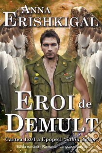 Eroi de Demult (Romanian Edition)Episodio 1x01 a Epopeii Sabia Zeilor. E-book. Formato EPUB ebook di Anna Erishkigal