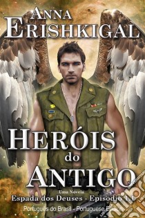 Heróis do Antigo (Edição Portuguesa)Episódio 1x01 da saga Espada dos Deuses. E-book. Formato Mobipocket ebook di Anna Erishkigal