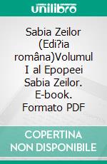 Sabia Zeilor (Edi?ia româna)Volumul I al Epopeei Sabia Zeilor. E-book. Formato PDF ebook