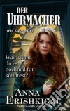 Der Uhrmacher ein kurzroman (German Edition). E-book. Formato Mobipocket ebook