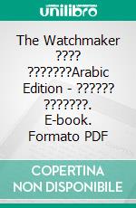 The Watchmaker ???? ???????Arabic Edition -  ?????? ???????. E-book. Formato PDF ebook di Ourania Lee