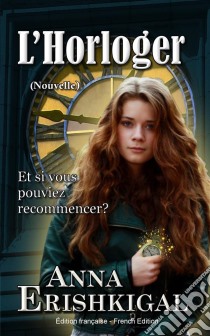 L’Horloger: Nouvelle (Édition française)French Edition. E-book. Formato EPUB ebook di Anna Erishkigal