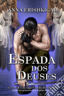 Espada dos Deuses (Portuguese Edition)Livro 1 da saga Espada dos Deuses. E-book. Formato EPUB ebook di Anna Erishkigal