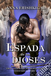 Espada de los Dioses (Edición en Español)Libro 1 de la saga “Espada de los Dioses”. E-book. Formato EPUB ebook di Anna Erishkigal