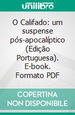 O Califado: um suspense pós-apocalíptico (Edição Portuguesa). E-book. Formato EPUB ebook di Anna Erishkigal