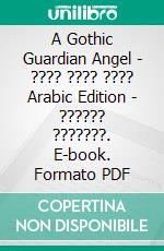 A Gothic Guardian Angel - ???? ???? ???? Arabic Edition - ?????? ???????. E-book. Formato PDF