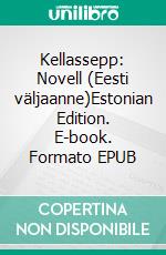 Kellassepp: Novell (Eesti väljaanne)Estonian Edition. E-book. Formato EPUB ebook di Anna Erishkigal