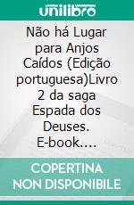 Não há Lugar para Anjos Caídos (Edição portuguesa)Livro 2 da saga Espada dos Deuses. E-book. Formato EPUB ebook di Anna Erishkigal