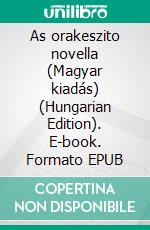 As orakeszito novella (Magyar kiadás) (Hungarian Edition). E-book. Formato EPUB ebook di Anna Erishkigal