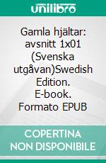 Gamla hjältar: avsnitt 1x01 (Svenska utgåvan)Swedish Edition. E-book. Formato PDF ebook di Anna Erishkigal