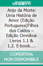 Anjo da Morte: Uma História de Amor (Edição Portuguesa)Filhos dos Caídos – Edição Omnibus Livros 1.1 & 1.2. E-book. Formato PDF ebook di Anna Erishkigal