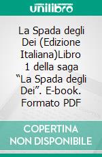 La Spada degli Dei (Edizione Italiana)Libro 1 della saga “La Spada degli Dei”. E-book. Formato PDF ebook