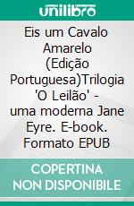 Eis um Cavalo Amarelo (Edição Portuguesa)Trilogia 'O Leilão' - uma moderna Jane Eyre. E-book. Formato PDF ebook di Anna Erishkigal