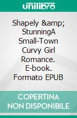 Shapely & StunningA Small-Town Curvy Girl Romance. E-book. Formato EPUB ebook di Mary E Thompson