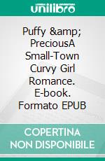 Puffy &amp; PreciousA Small-Town Curvy Girl Romance. E-book. Formato EPUB ebook