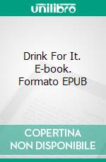 Drink For It. E-book. Formato EPUB ebook di Mary E Thompson