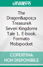 The Dragon's TreasureA Seven Kingdoms Tale 1. E-book. Formato Mobipocket ebook di S.E. Smith