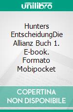 Hunters EntscheidungDie Allianz Buch 1. E-book. Formato Mobipocket ebook di S.E. Smith