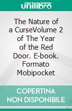 The Nature of a CurseVolume 2 of The Year of the Red Door. E-book. Formato Mobipocket ebook di William Timothy Murray