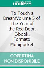 To Touch a DreamVolume 5 of The Year of the Red Door. E-book. Formato Mobipocket