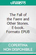 The Fall of the Faere and Other Stories. E-book. Formato EPUB ebook di William Timothy Murray