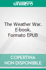 The Weather War. E-book. Formato EPUB ebook di Stephanie A. Cain